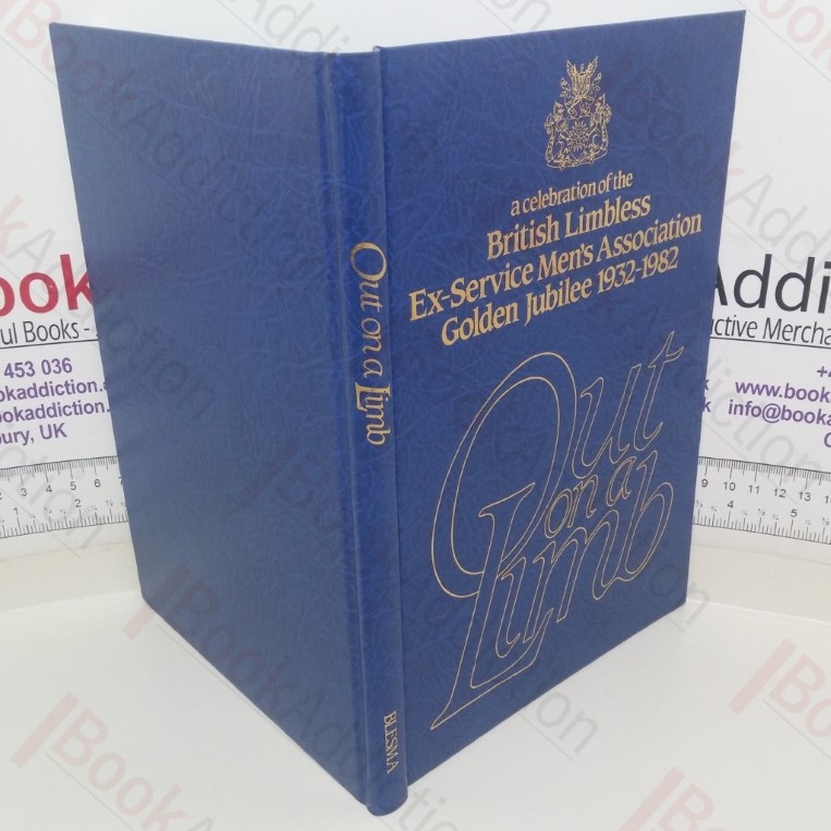 Out on a Limb: A Celebration of the British Limbless Ex-Service Men’s Association Golden Jubilee 1932-1982
