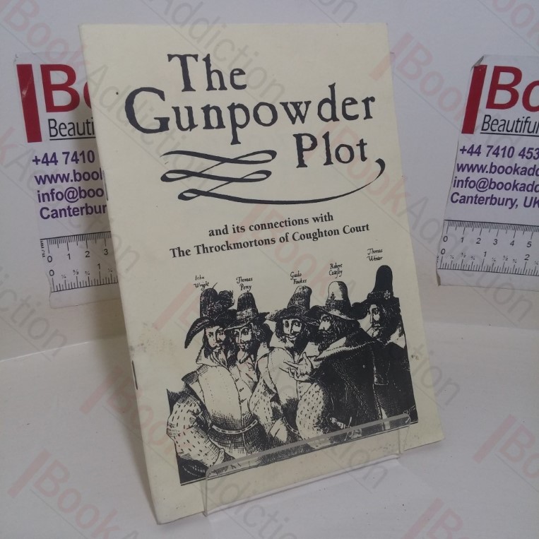 The Gunpowder Plot, and Its Connections with the Throckmortons of Coughton Court