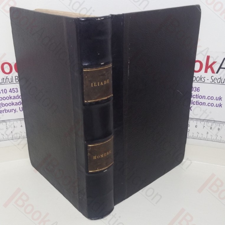 Iliade: Traduction Nouvelle Accompagnée de Notes, d’Explications et de Commentaires, et Précédée d’un Introduction par Eugène Bareste