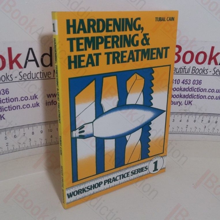 Hardening, Tempering and Heat Treatment (Workshop Practice series, No. 1)