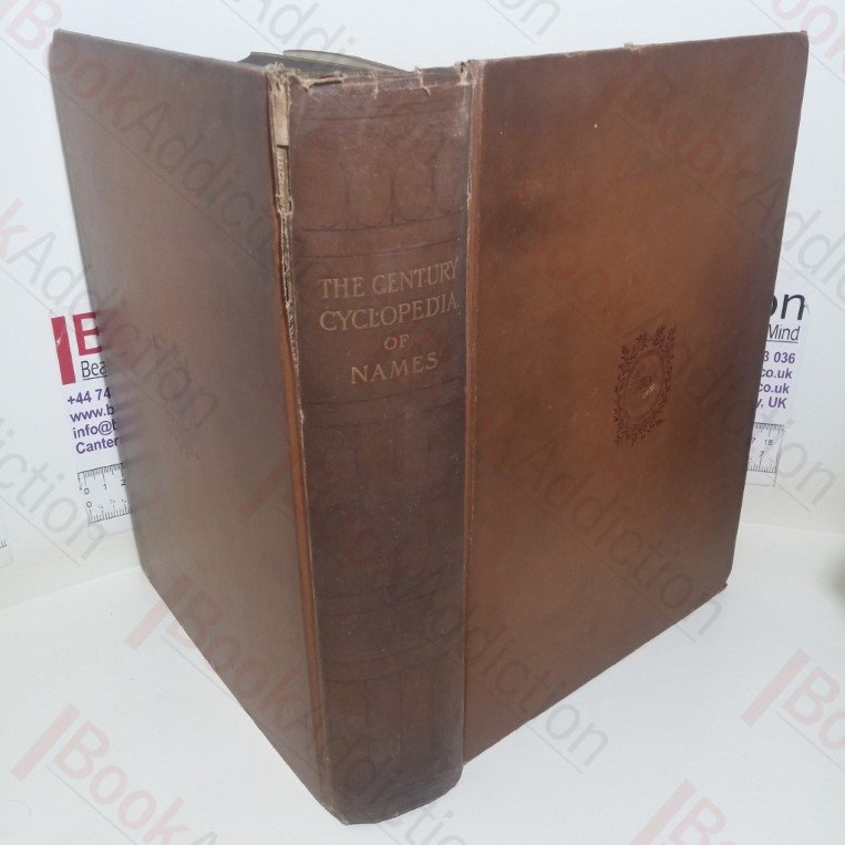The Century Cyclopedia of Names: A Pronouncing and Etymological Dictionary of Names in Geography, Biography, Mythology, History, Ethnology, Art Archaeology, Fiction, etc, etc, etc