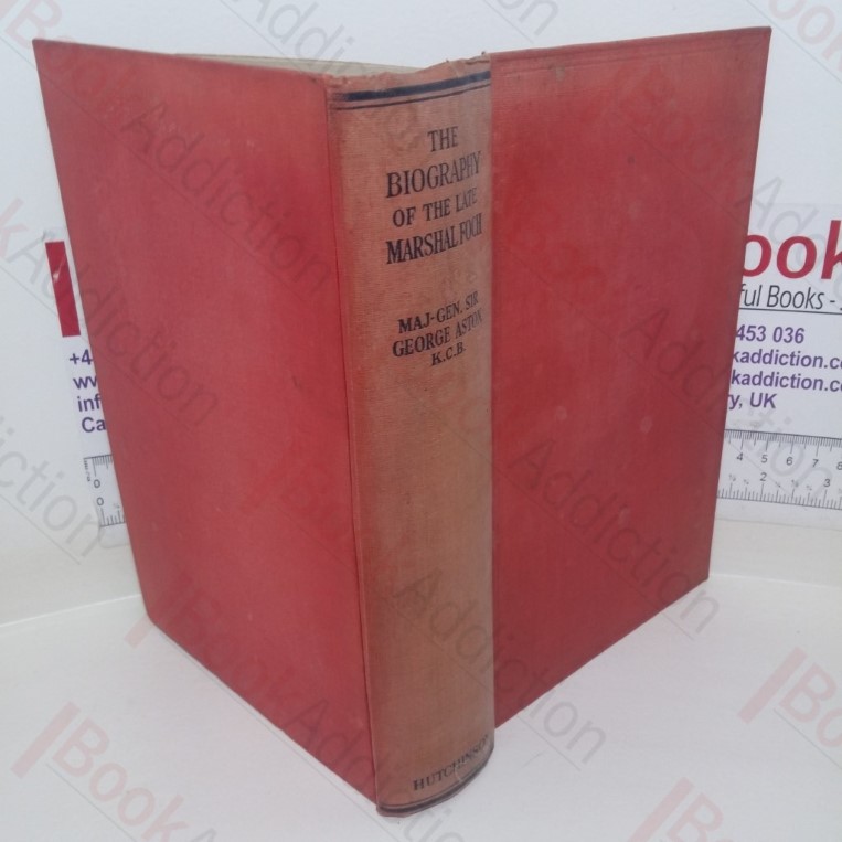 The Biography of the Late Marshal Foch