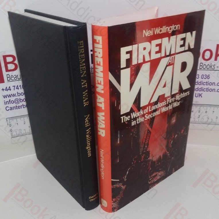 Firemen at War: The Work of London’s Fire-fighters in the Second World War