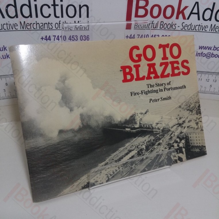 Go to Blazes: The Story of Fire-Fighting in Portsmouth