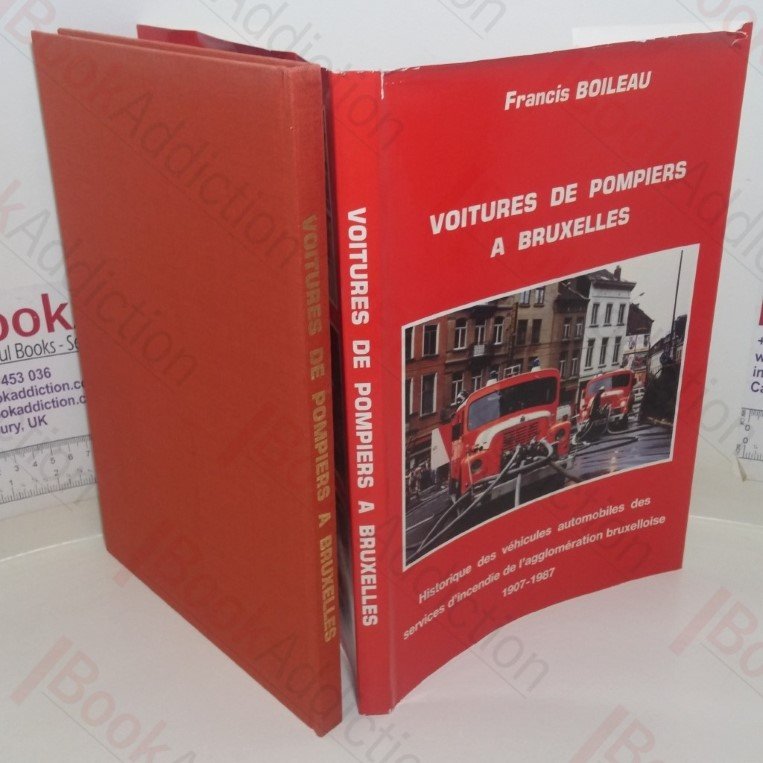 Voitures de Pompiers A Bruxelles: Historique des Vehicules Automobiles de Services d’Incendie de l’agglomeration Bruxelloise, 1907-1987 [Fire Engines in Brussels: A History of Motor Vehicles in the Fire Service in the Metropolitan Area of Brussels, 1907-1987]