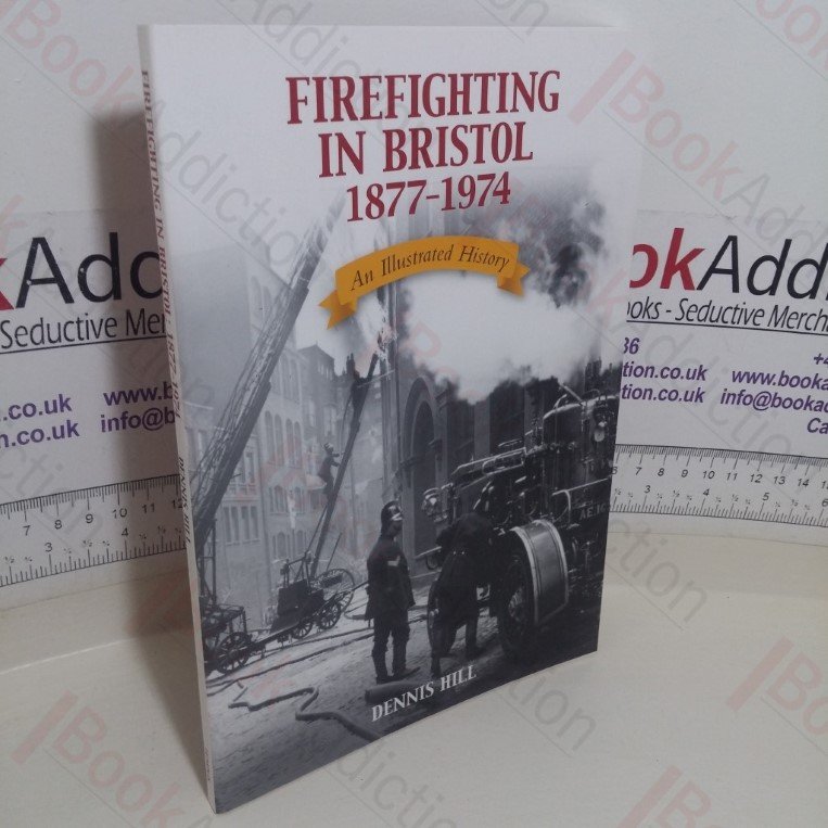 Firefighting in Bristol, 1877-1974: An Illustrated History