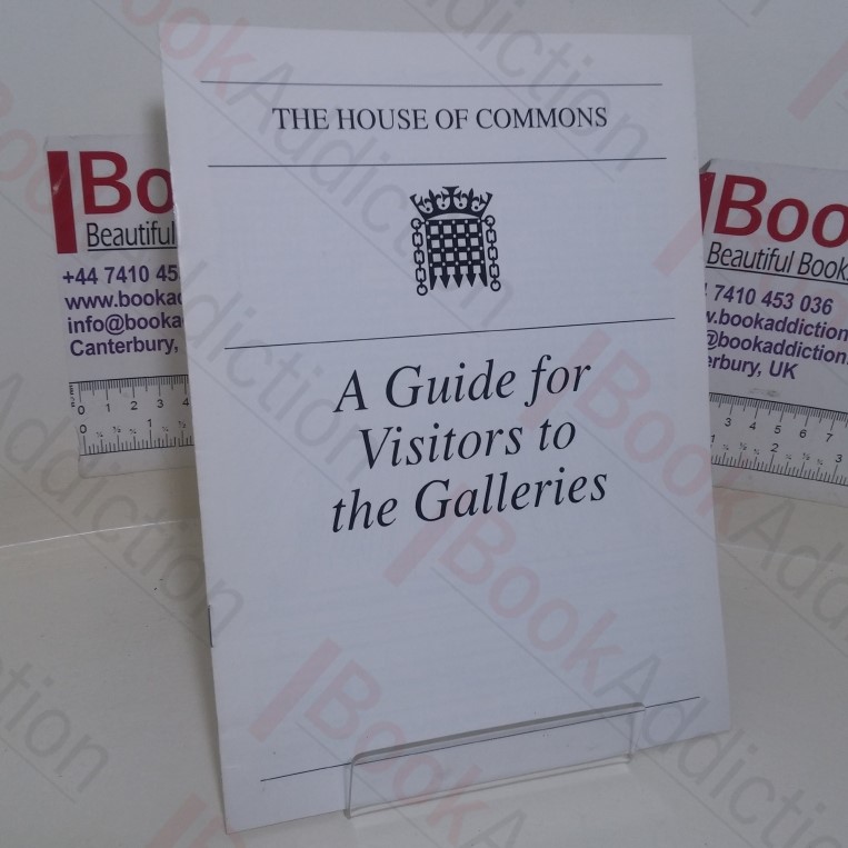 The House of Commons: A Guide for Visitors to the Galleries