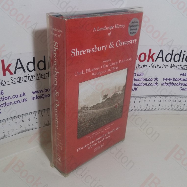 A Landscape History of Shrewsbury and Oswestry, including Chirk, Glyn Ceirog, Pontesbury, Welshpool and Wem: Three Ordnance Survey Historical Maps, 1833-1838, 1902, 1921