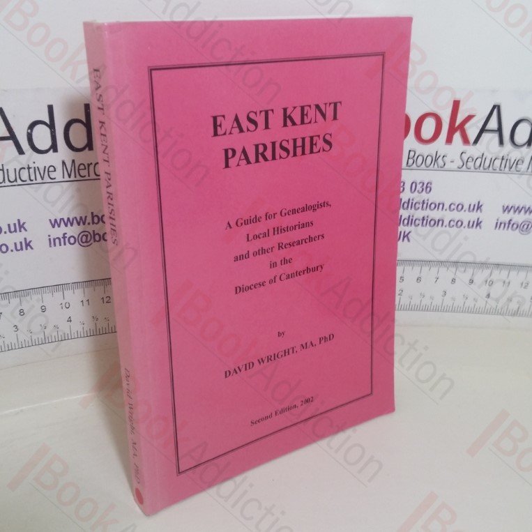 East Kent Parishes: A Guide for Genealogists, Local Historians and Other Researchers in the Diocese of Canterbury