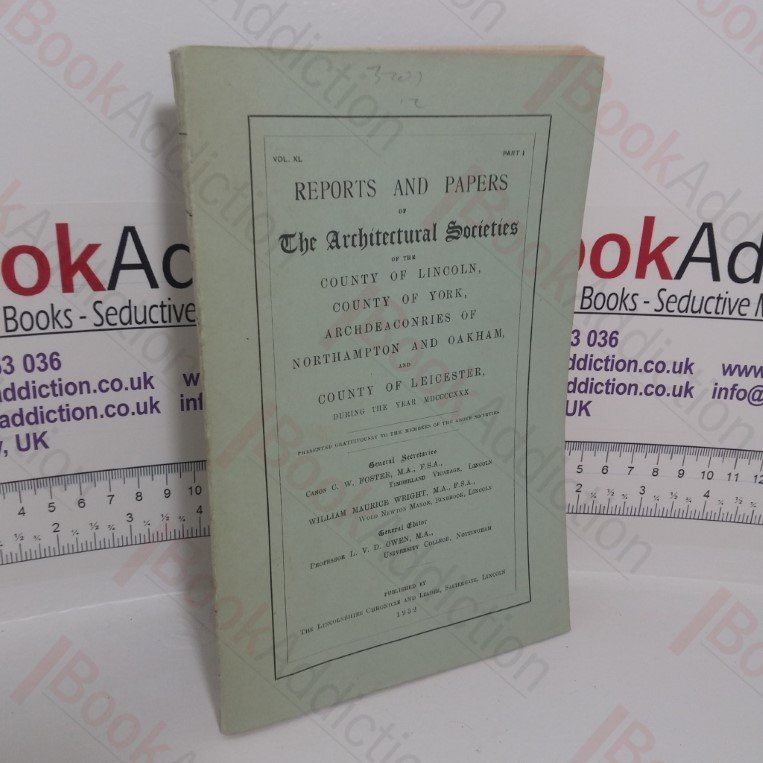 Reports and Papers of the Architectural Societies of the County of Lincoln, County of York, Archdeaconries of Northampton and Oakham, and County of Leicester (Vol. XL, Part I)