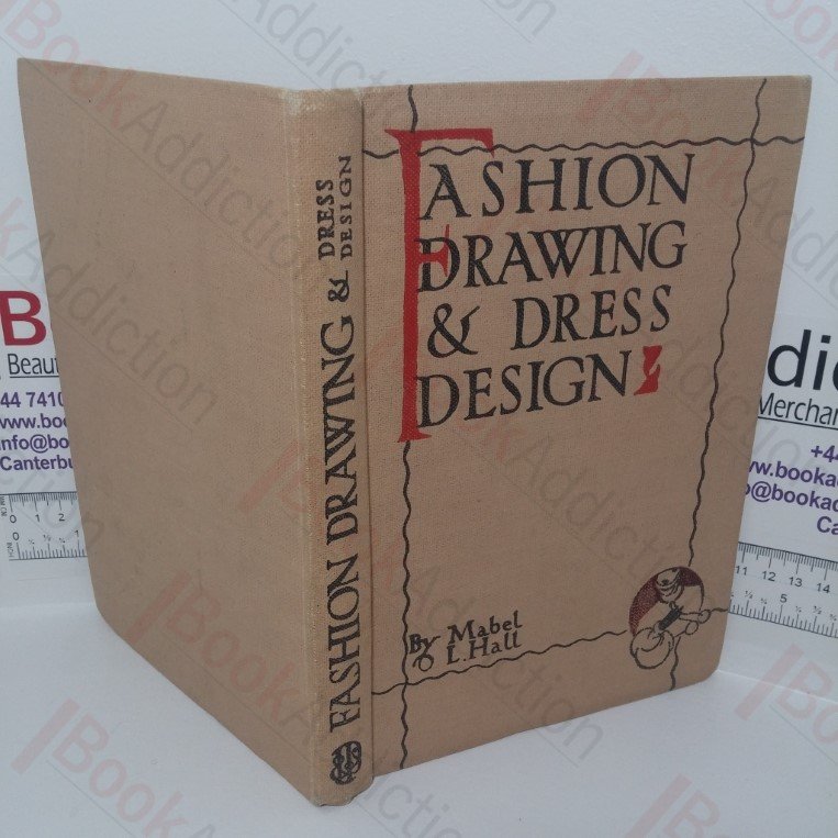 Fashion, Drawing and Dress Design: A Handbook Dealing with Proportion, Construction, Pose and Draping of the Adult and Child Figure