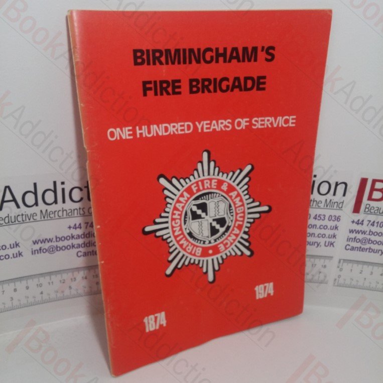 Birmingham’s Fire Brigade: One Hundred Years of Service, 1874-1974