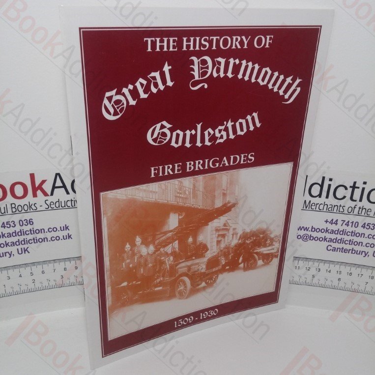 A History of Great Yarmouth and Gorleston Fire Brigades, 1509-1930