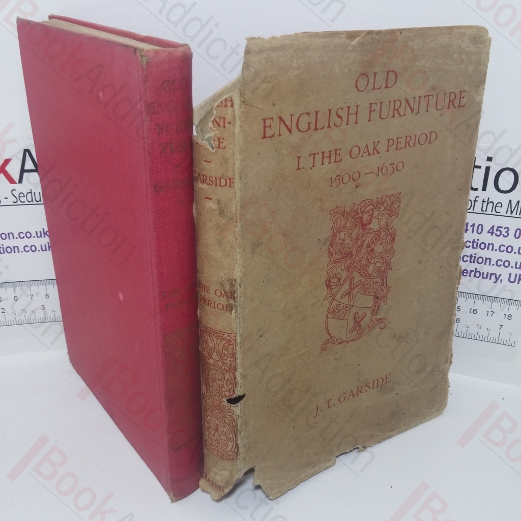 Old English Furniture: A View of its Characteristics from Tudor Times to the Regency for the Use of Collectors, Designers and Students (Division 1, The Oak Period, 1500-1630)