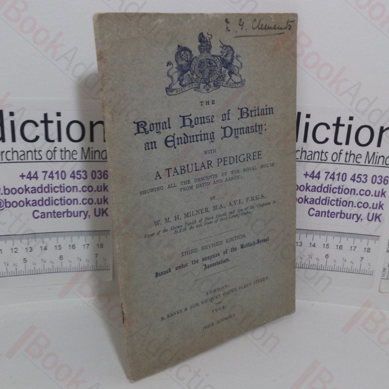 The Royal House of Britain: An Enduring Dynasty with a Tabular Pedigree Showing All the Descents of the Royal House from David and Aaron