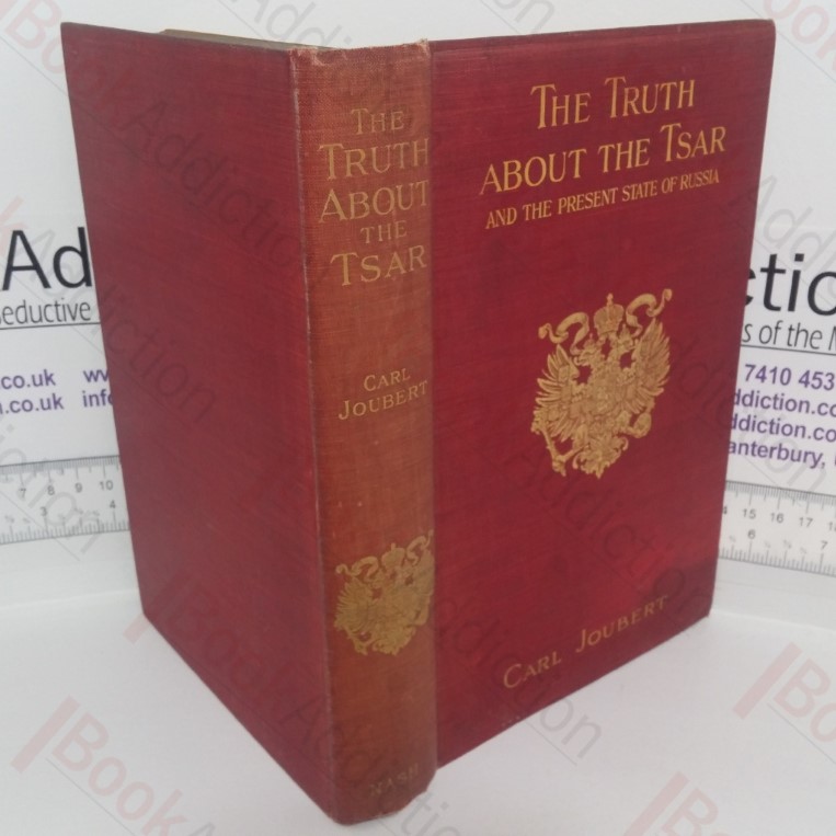 The Truth About the Tsar, and the Present State of Russia