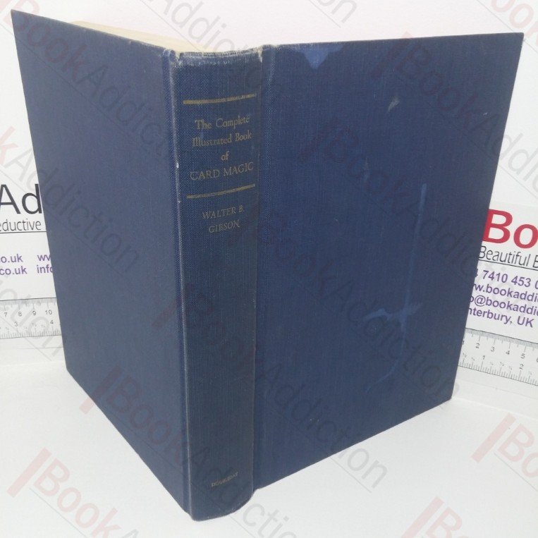 The Complete Illustrated Book of Card Magic: The Principles and Professional Techniques Fully Revealed in Text and Photographs