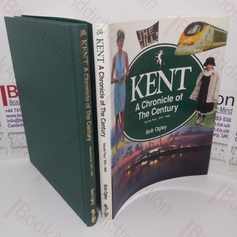 Kent: A Chronicle of the Century (Volume 4, 1975-99) (Signed and Inscribed)