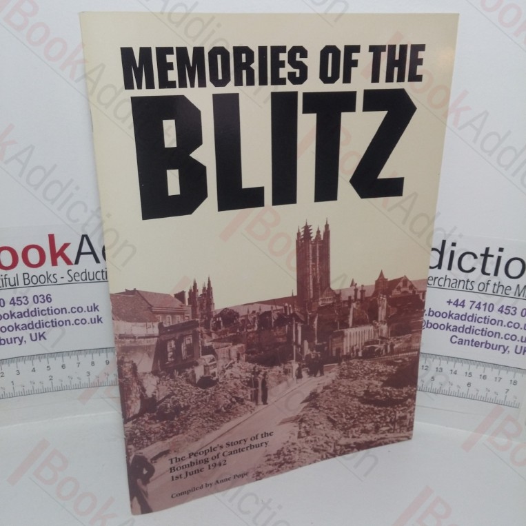 Memories of the Blitz: The People’s Story of the Bombing of Canterbury, 1st June 1942