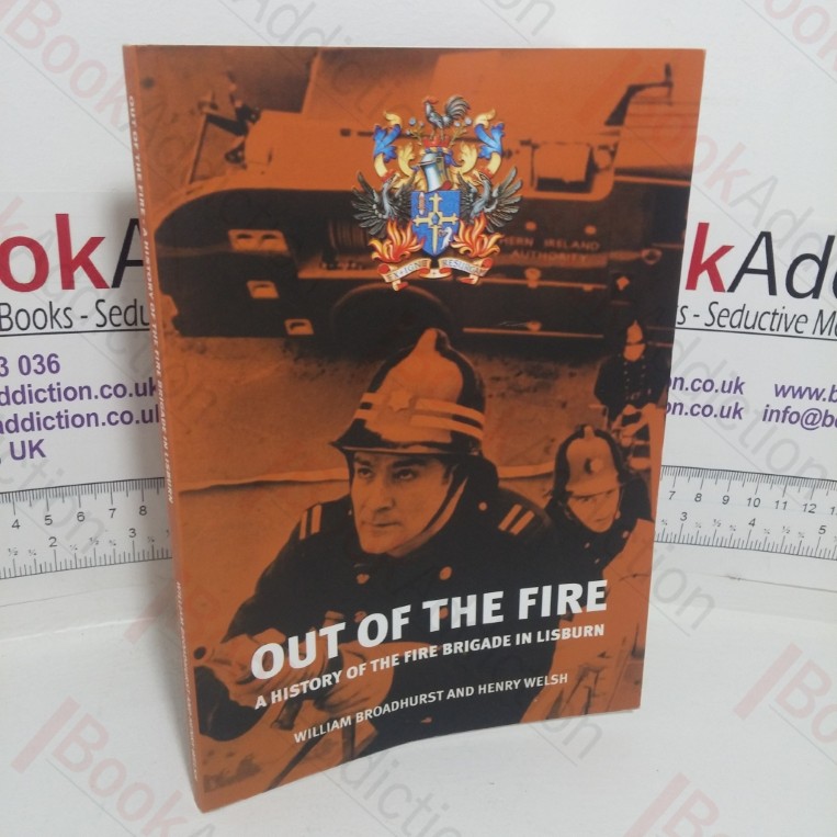 Out of the Fire: A History of the Fire Brigade in Lisburn