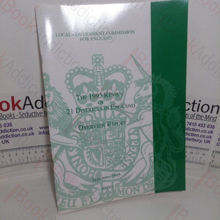 The 1995 Review of 21 Districts in England: Overview Report (The Local Government Commission for England)