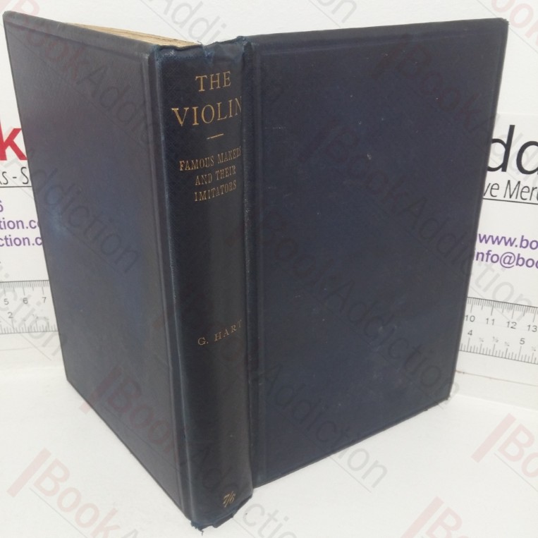 The Violin: Its Famous Makers and Their Imitators