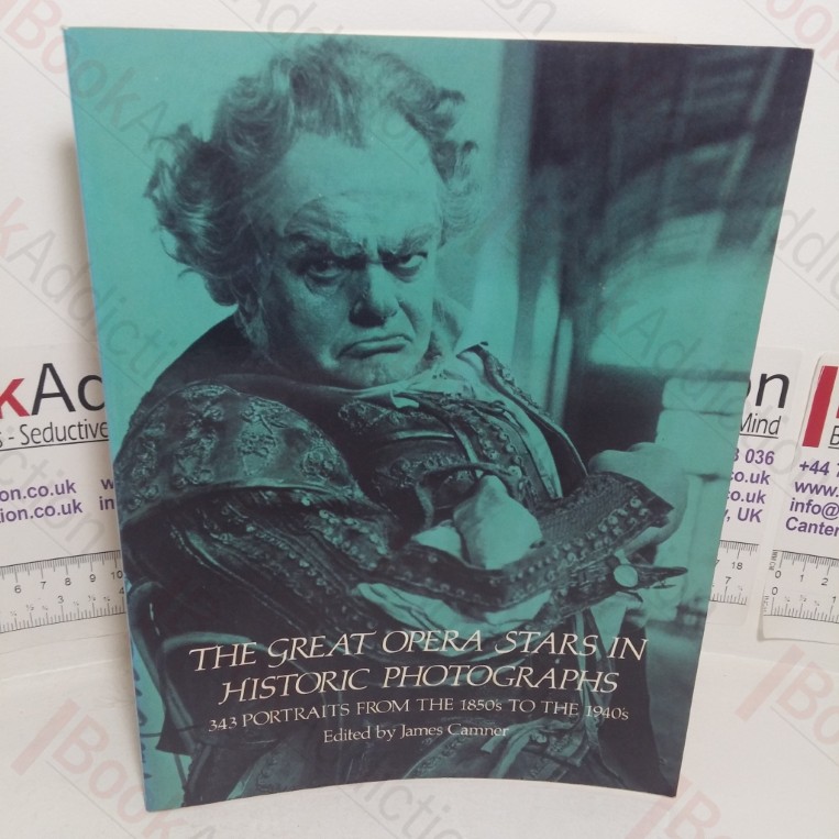 The Great Opera Stars in Historic Photographs: 343 Portraits from the 1850s to the 1940s