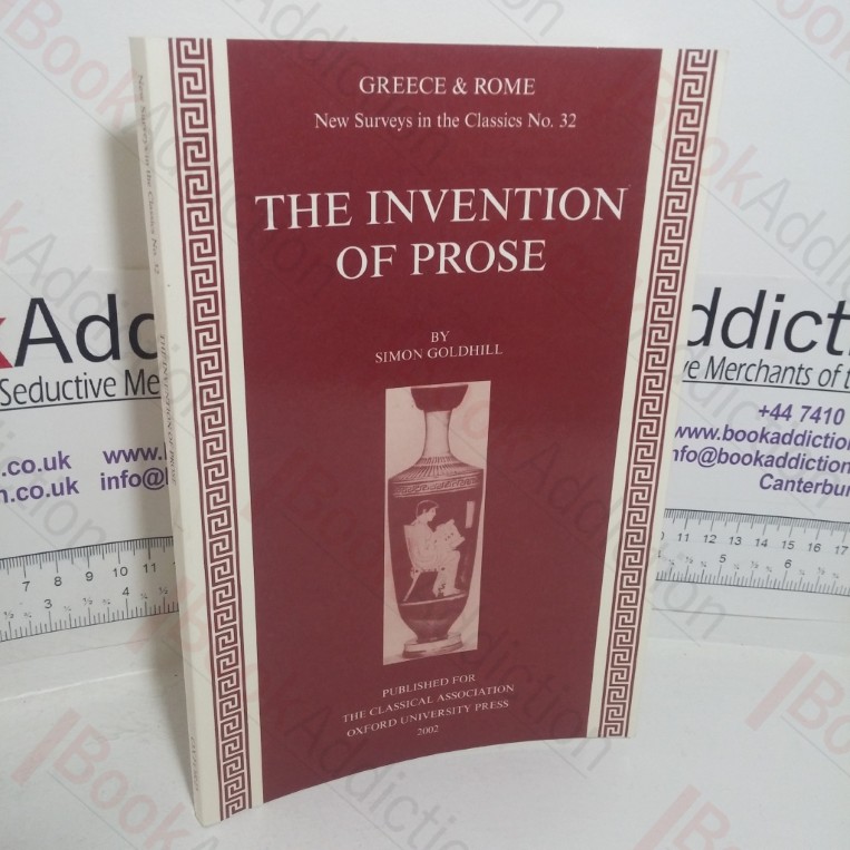 The Invention of Prose (Greece & Rome: New Surveys in the Classics series, No. 32)