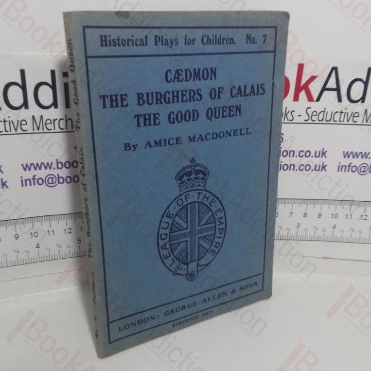 Caedmon; The Burghers of Calais; The Good Queen (Historical Plays for Children series, No. 7)