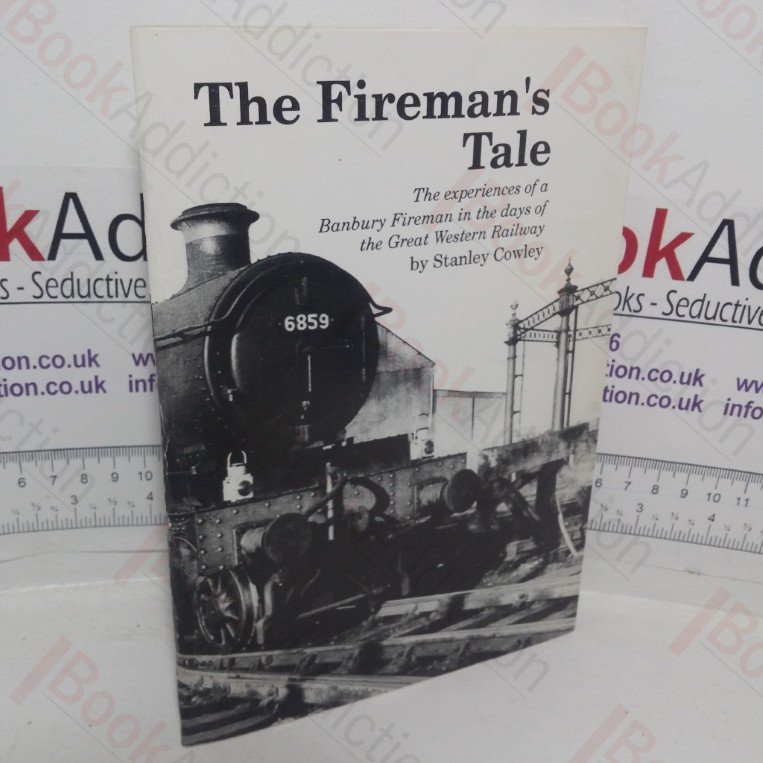 The Fireman’s Tale: The Experiences of a Banbury Fireman in the Days of the Great Western Railway (Signed)