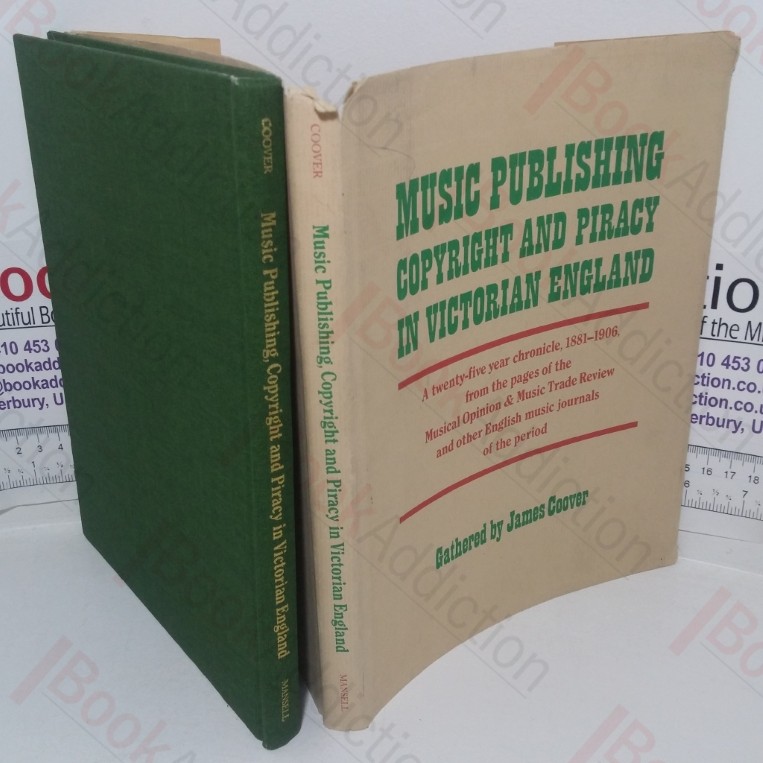 Music Publishing, Copyright and Piracy in Victorian England: A Twenty-five Year Chronicle, 1881-1906, from the Pages of the Musical Opinion & Music Trade Review and other English Music Journals of the Period