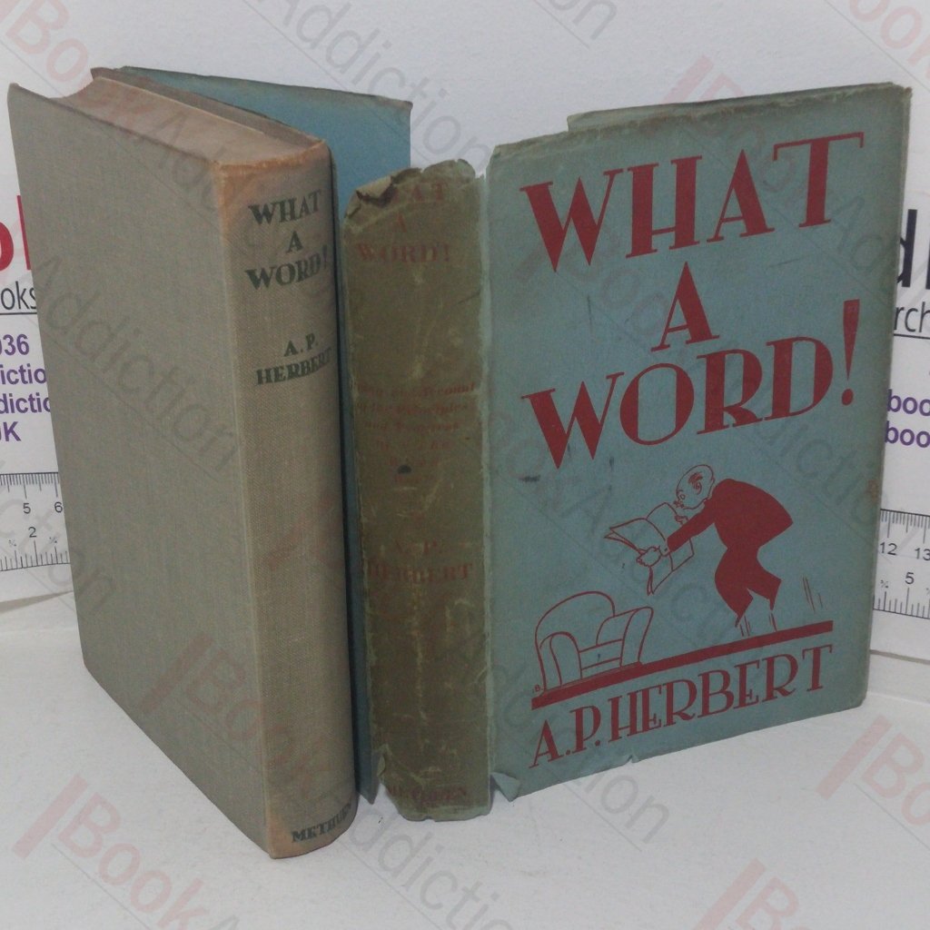 What a Word! Being an Account of the Principles and Progress of ‘The Word War’ Conducted in ‘Punch,’ to the Great Improvement and Delight of the People, and the Lasting Benefit of the King’s English, with Many Ingenious Exercises and Horrible Examples