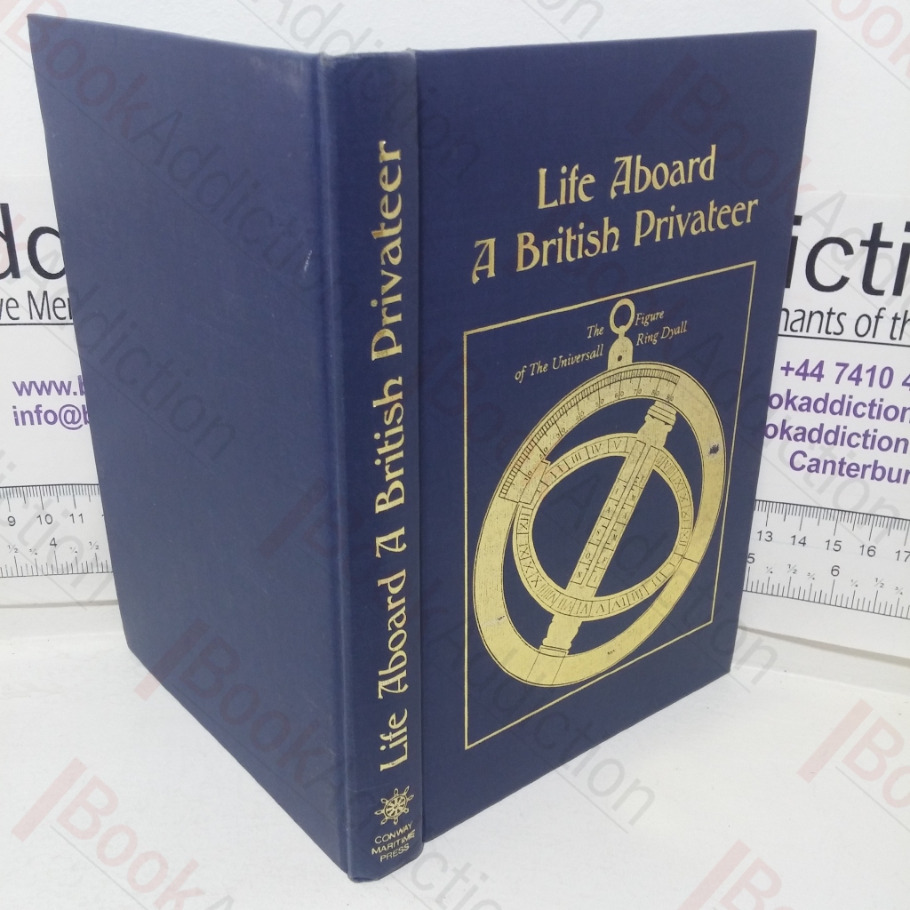 Life Aboard a British Privateer in the Time of Queen Anne, Being the Journal of Woodes Rogers