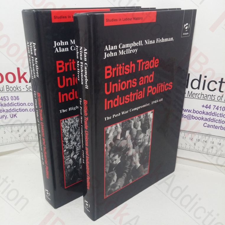 British Trade Unions and Industrial Politics, Volume I – The Post-war Compromise, 1945-1964 and Volume II – The High Trade of Trade Unionism, 1964-1979 (Studies in Labour History series) (Volumes I &II)