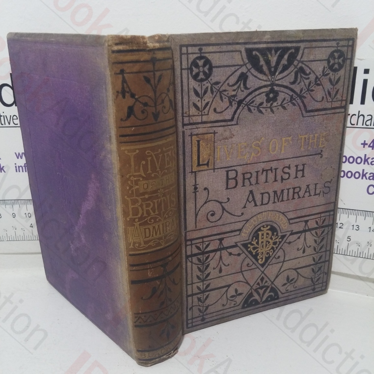 Lives of the British Admirals and Naval History of Great Britain from the Days of Caesar to the Present Time