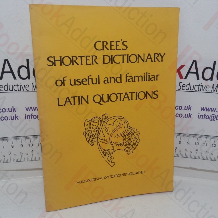 Cree’s Shorter Dictionary of Useful and Familiar Latin  Quotations