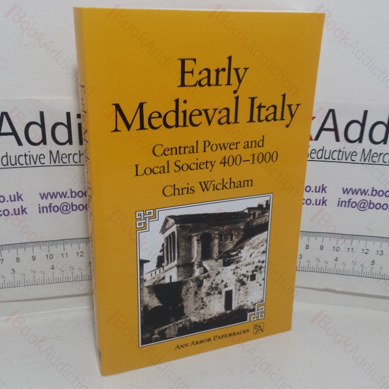 Early Medieval Italy: Central Power and Local Society, 400-1000