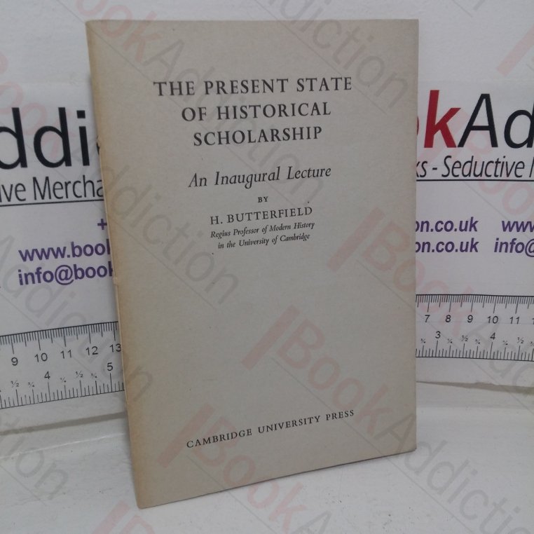 The Present State of Historical Scholarship: An Inaugural Lecture