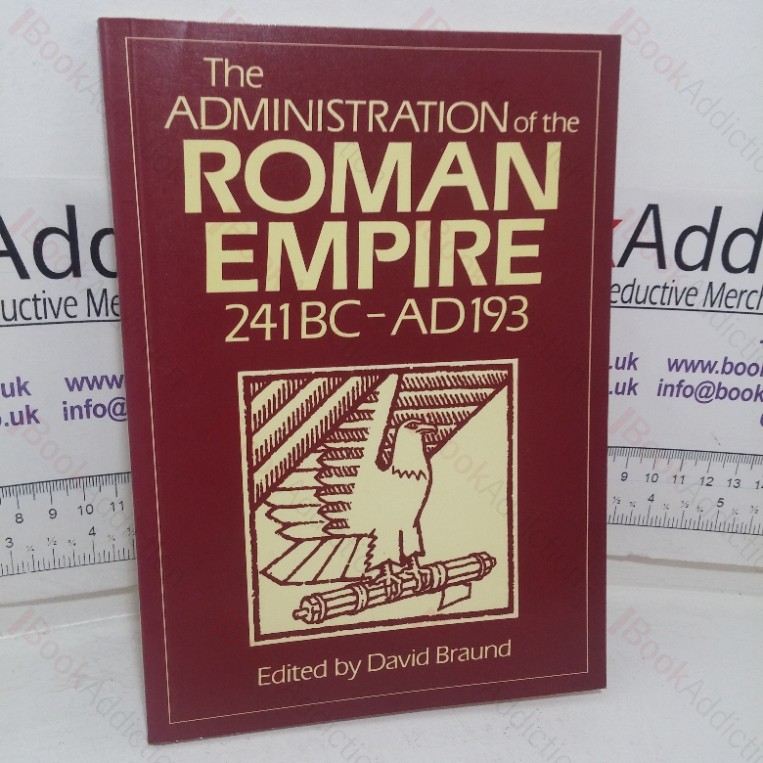 The Administration of the Roman Empire, 241 BC to AD 193 (Exeter Studies in History,  No. 18)