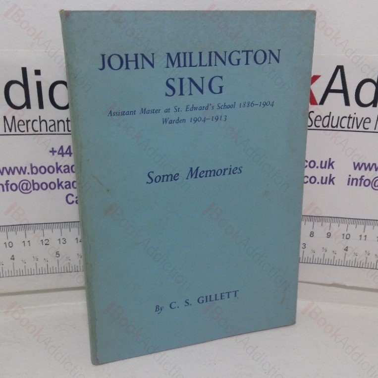 John Millington Sing – Assistant Master at St Edward’s School, 1886-1904, Warden, 1904-1913: Some Memoirs