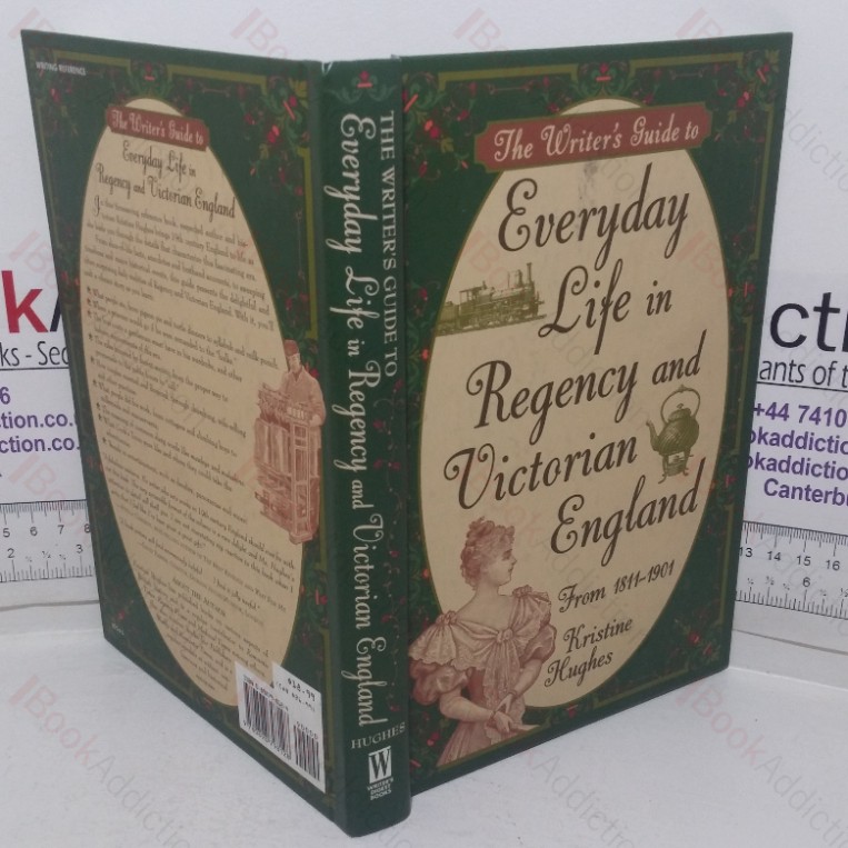 The Writer’s Guide to Everyday Life in Regency and Victorian England from 1811-1901