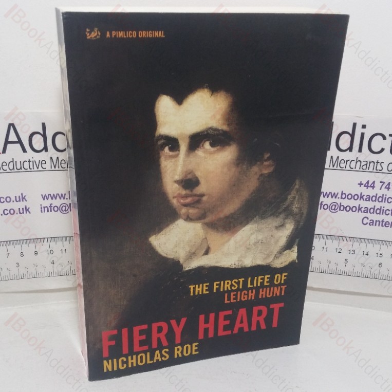 Fiery Heart: The First Life of Leigh Hunt