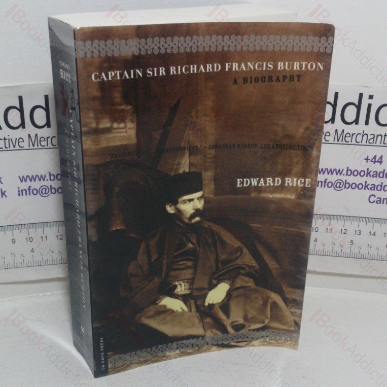 Captain Sir Richard Francis Burton: The Secret Agent Who Made the Pilgrimage to Mecca, Discovered the Kama Sutra, and Brought the Arabian Nights to the West