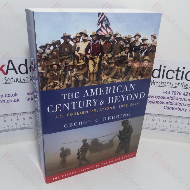The American Century and Beyond: US Foreign Relations, 1893-2014 (Oxford History of the United States series)