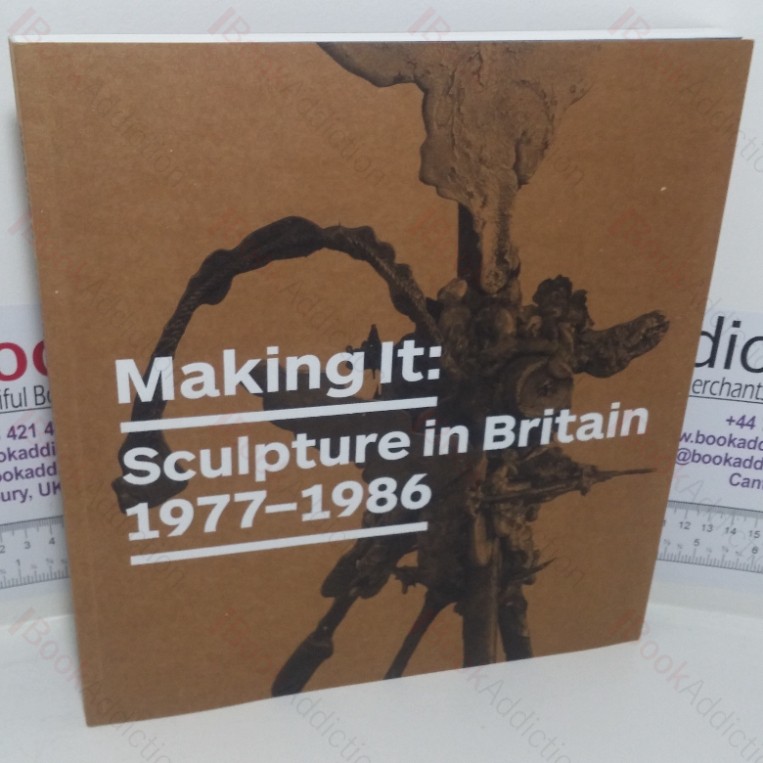 Making It: Sculpture in Britain, 1977-1986 (Exhibition Catalogue)