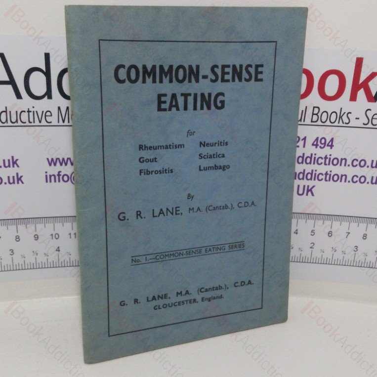 Common-sense Eating: For Rheumatism, Neuritis, Gout, Sciatica and Lumbago (No. 1 Common Sense Eating series)