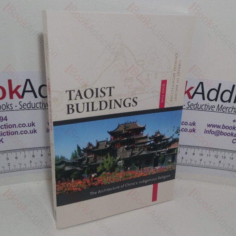 Taoist Buildings: The Architecture of China’s Indigenous Religion (Library of Ancient Chinese Architecture series)
