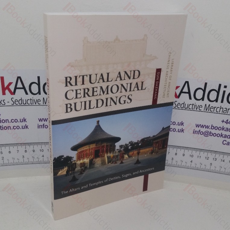Ritual and Ceremonial Buildings: Altars and Temples of Deities, Sages, and Ancestors (Library of Ancient Chinese Architecture series)