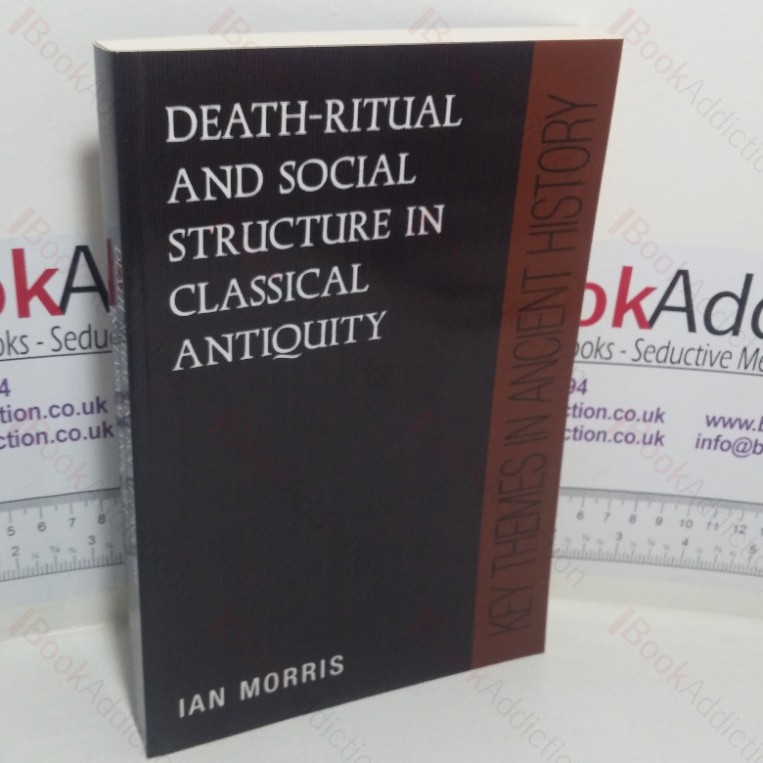 Death-Ritual and Social Structure in Classical Antiquity (Key Themes in Ancient History series)