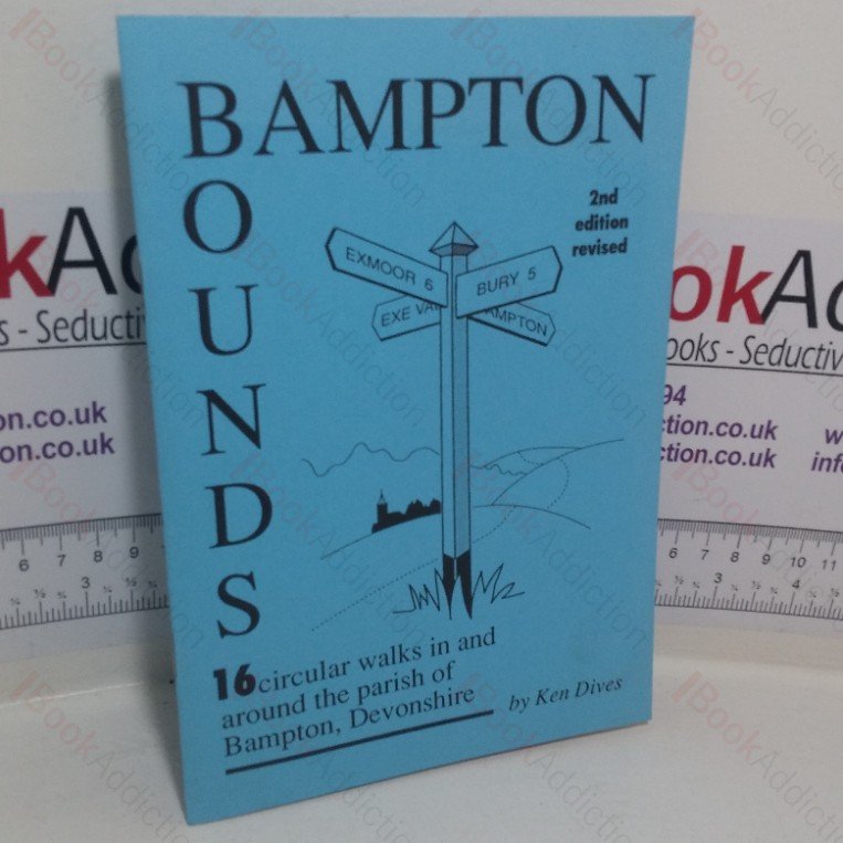 Bampton Bounds: 16 Circular Walks in and Around the Parish of Bampton, Devonshire